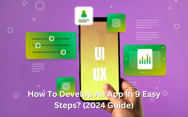 How To Develop An App In 9 Easy Steps